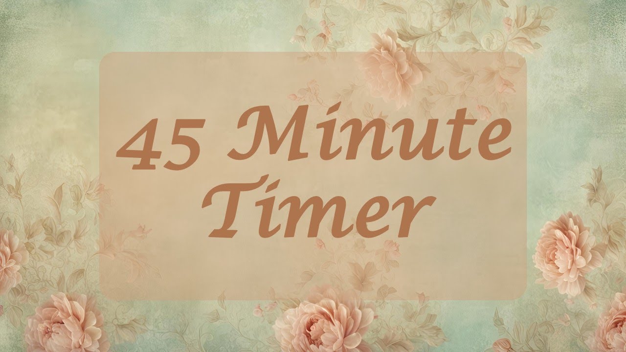 45 Minute Timer - Vintage Victorian Floral Background - Chill Timer - Calm Ending Chime - No Music