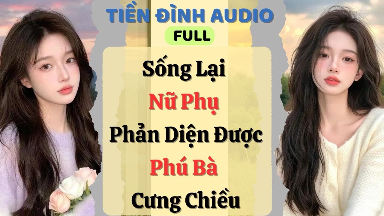 Truyện Audio | Sống Lại Nữ Phụ Phản Diện Được Phú Bà Cưng Chiều |#fullaudio #truyenaudio #audio