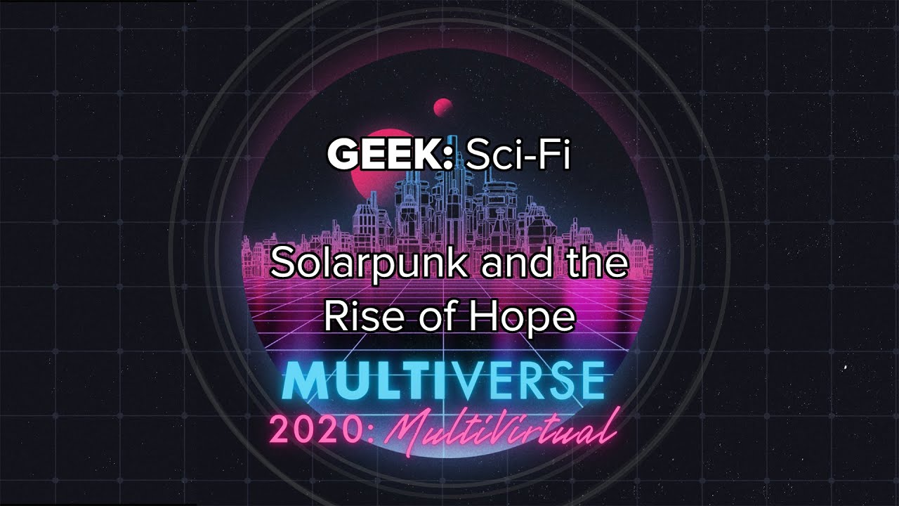 Multiverse 2020: Solarpunk and the Rise of Hope