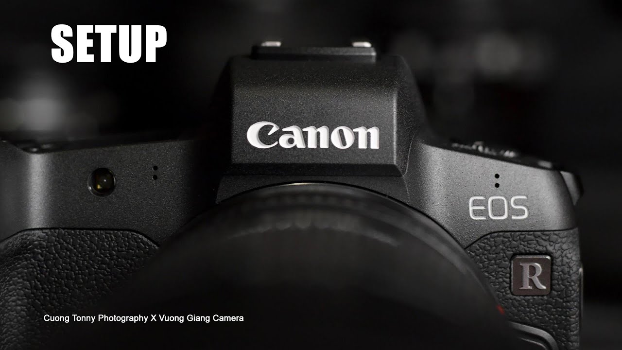 SETUP CANON EOS R MỚI NHẤT 2024