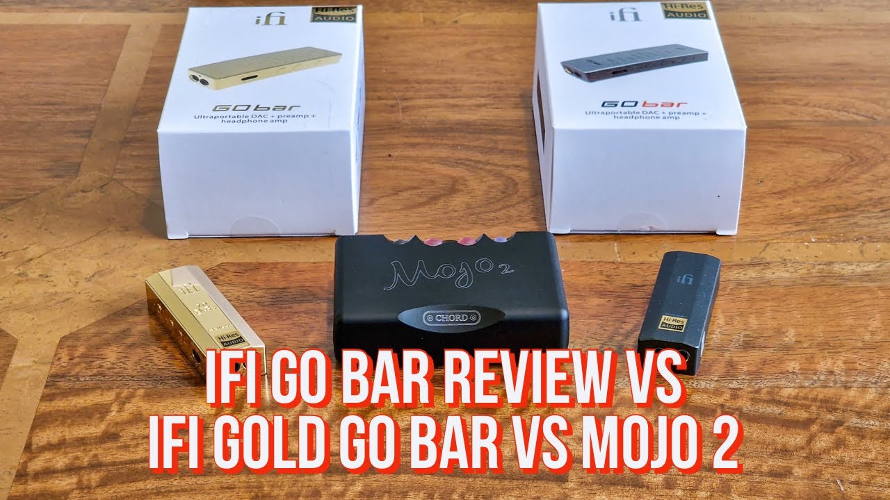 iFi Go Bar review vs iFi Gold Go Bar vs Chord Mojo 2
