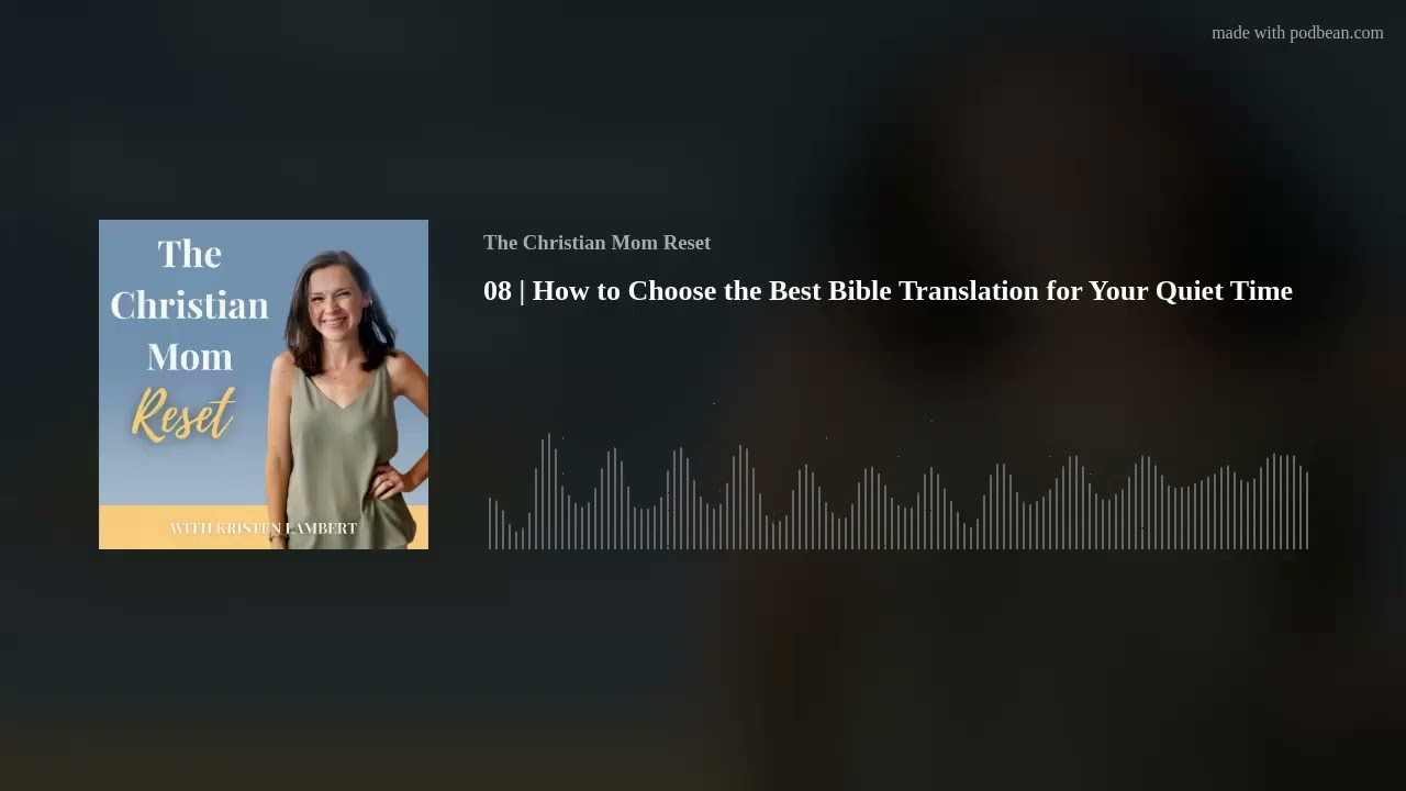 08 | How to Choose the Best Bible Translation for Your Quiet Time