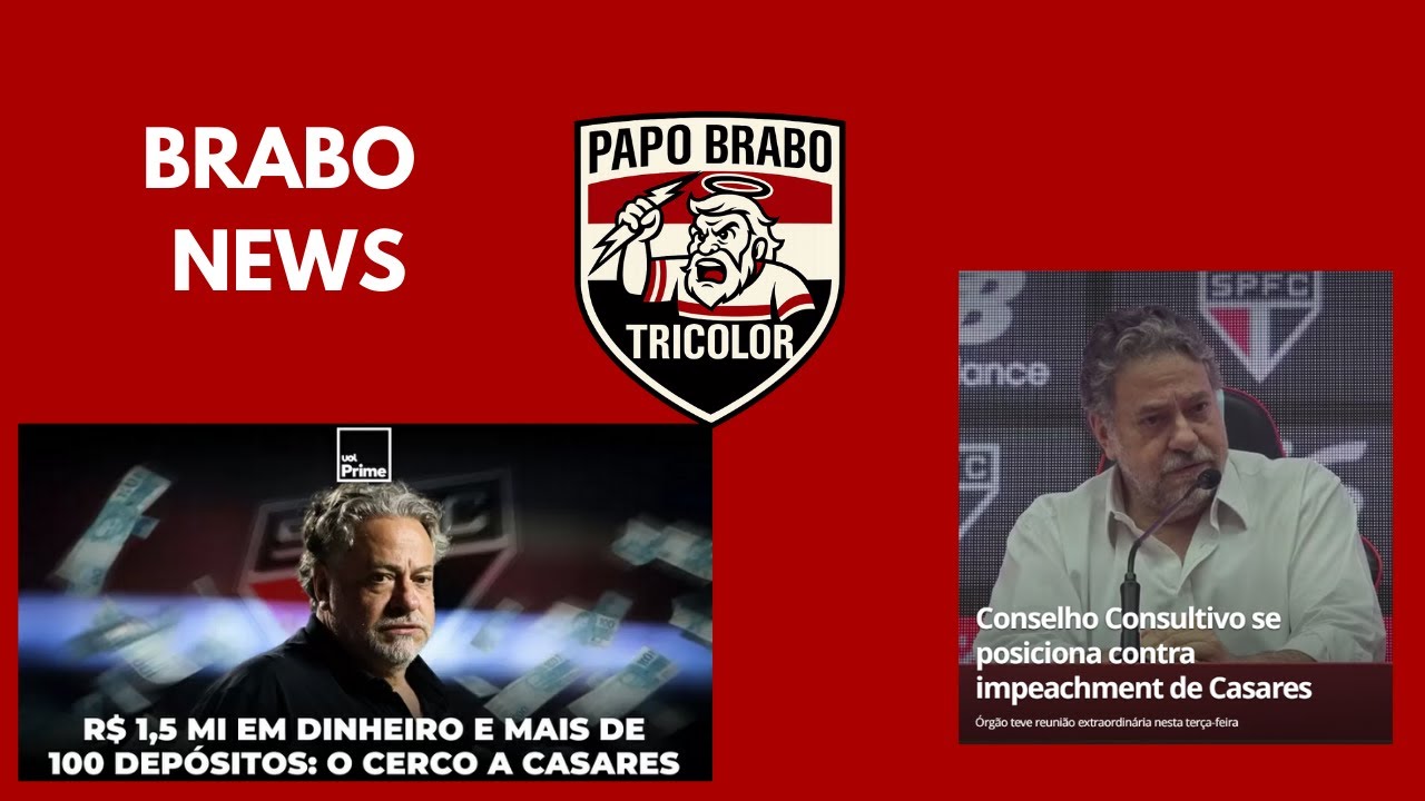Brabo News - Investigação de Casares e Reunião do Conselho Consultivo do São Paulo