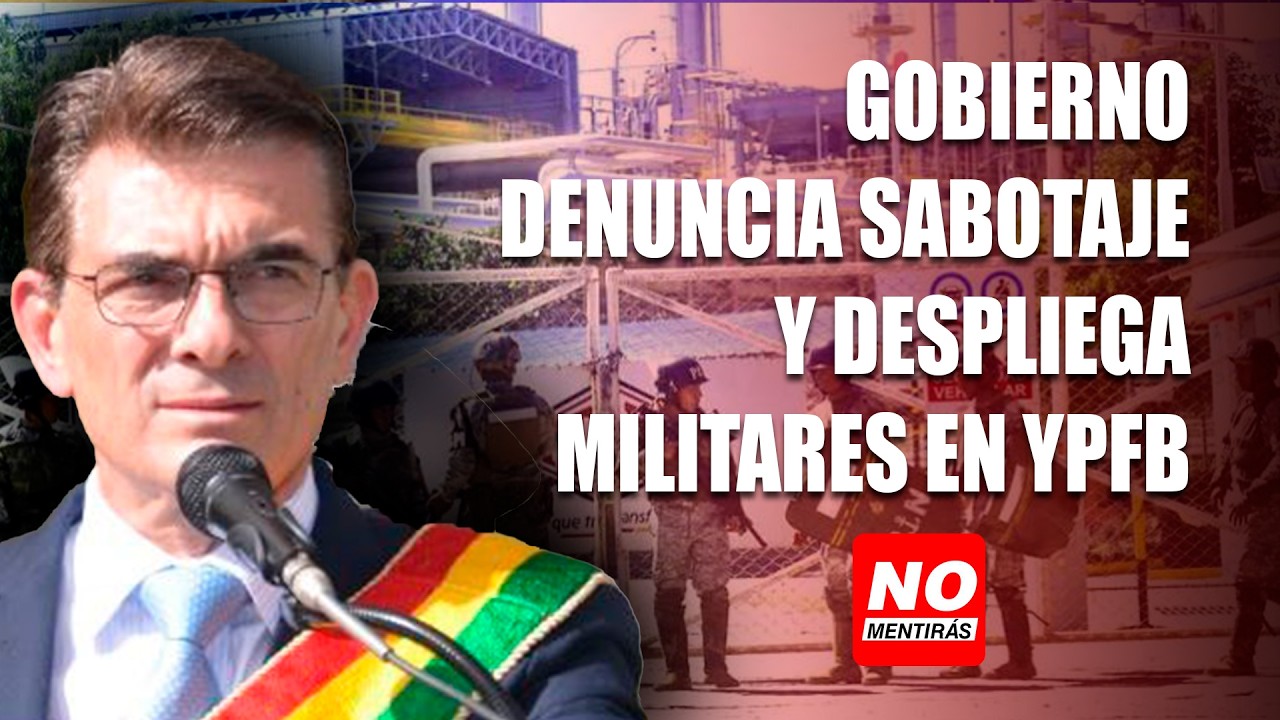 Gobierno denuncia sabotaje y despliega militares en YPFB | No Mentirás