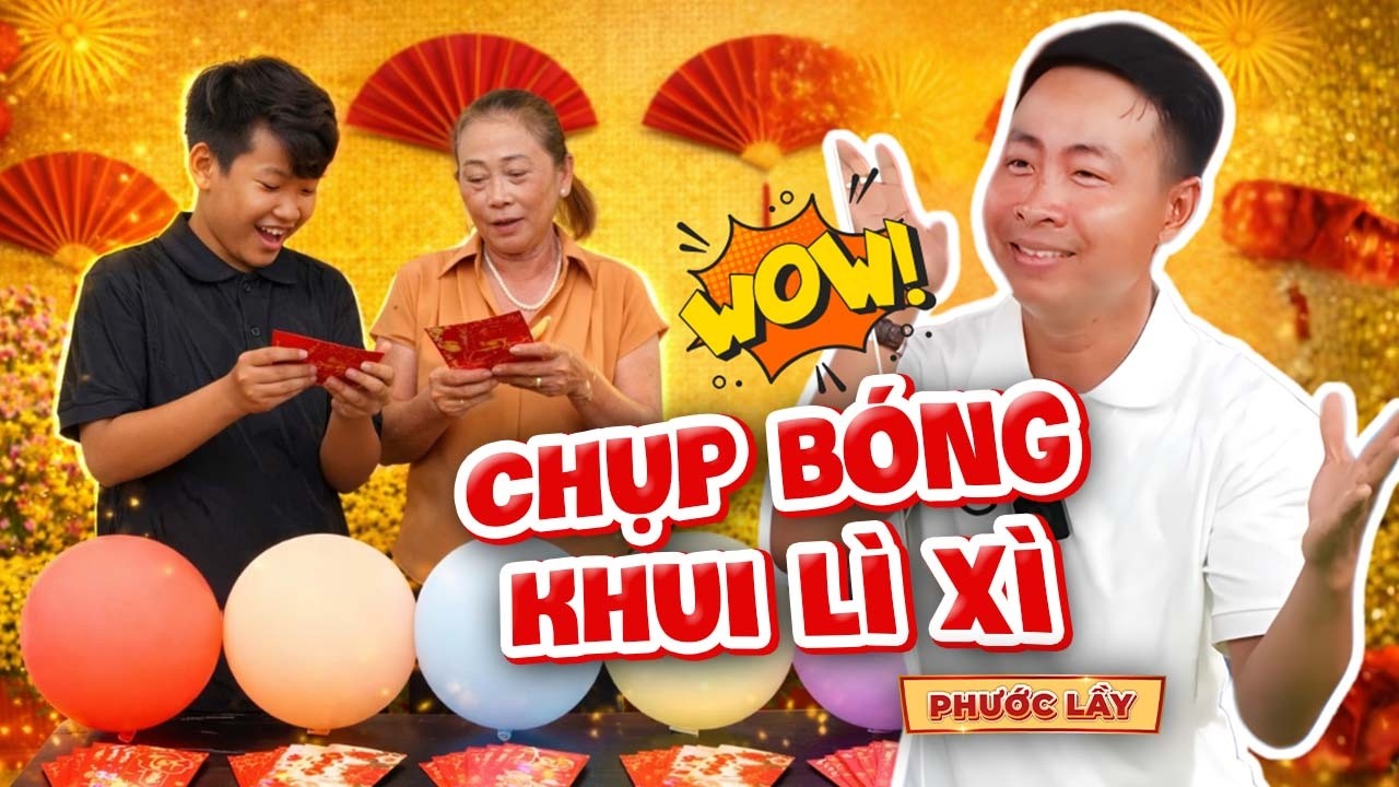 Rực Rỡ Mùng 1 Với Trò Chơi Chụp Bóng Khui Lì Xì May Mắn | Phước Lầy