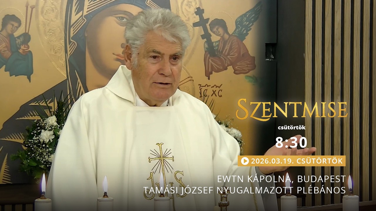 Szentmise a budapesti EWTN kápolnából – Tamási József – 2026.03.19.