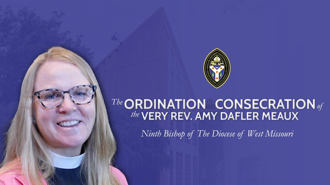 Consecration & Ordination of the Very Rev. Amy Dafler Meaux as Ninth Bishop of West Missouri