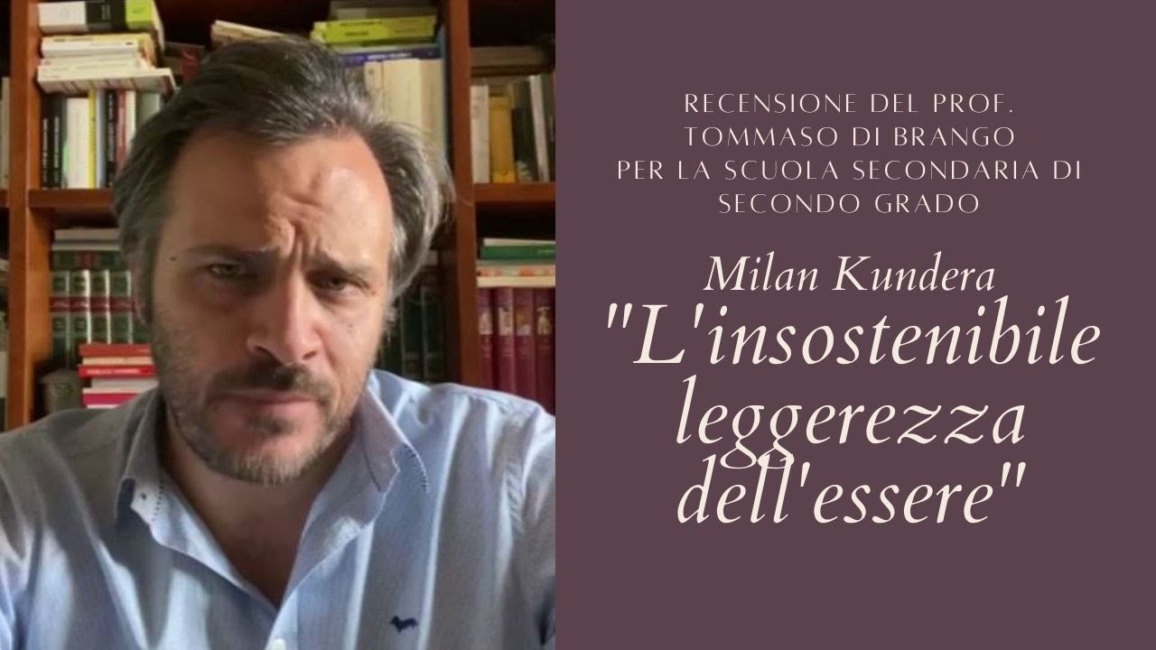 L'INSOSTENIBILE LEGGEREZZA DELL'ESSERE di Milan Kundera  a cura del Prof. Tommaso Di Brango