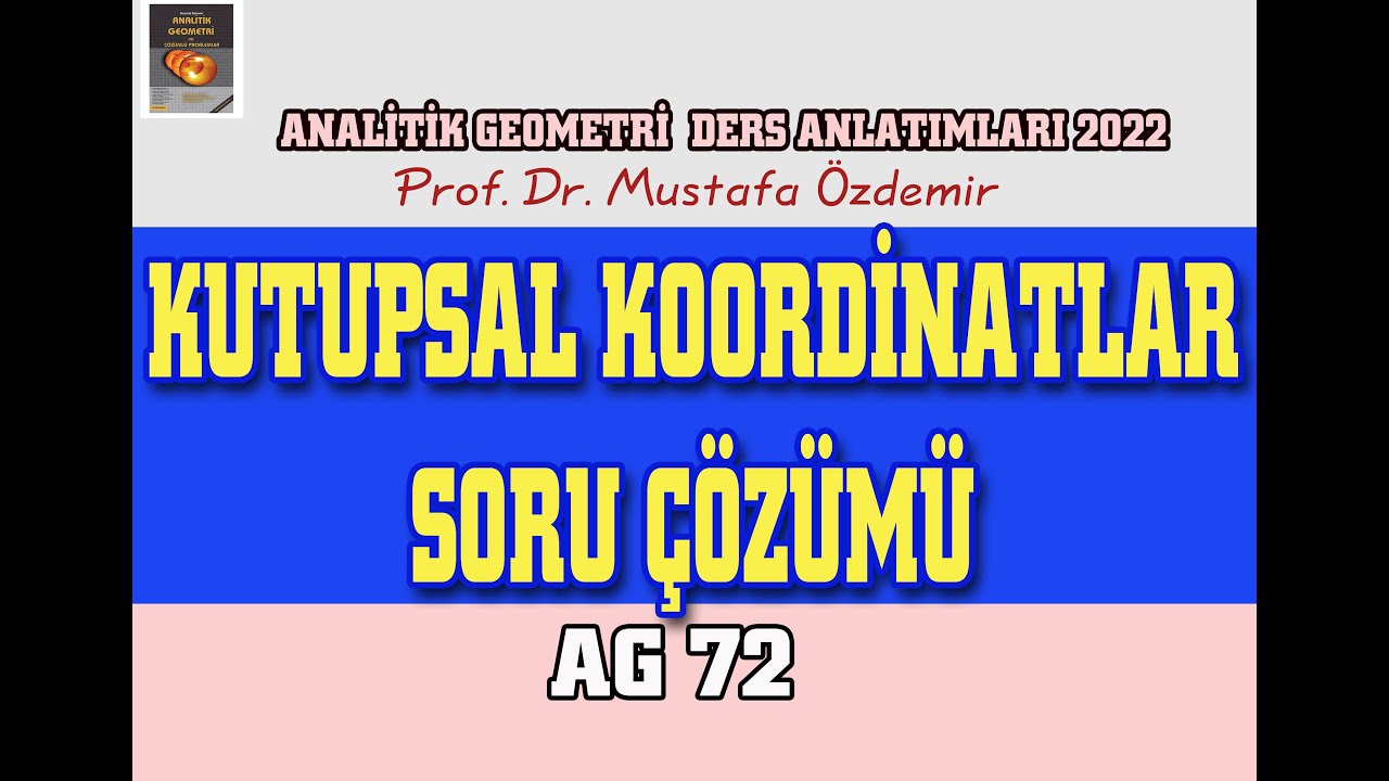 AG72 KUTUPSAL KOORDİNAT SİSTEMİ SORU ÇÖZÜMÜ (PROF.DR. MUSTAFA ÖZDEMİR)