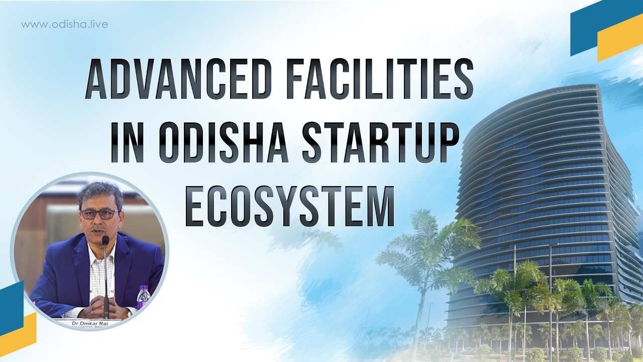 Dr Omkar Rai, Executive Chairman Startup Odisha | Advanced Facilities in Odisha Startup Ecosystem