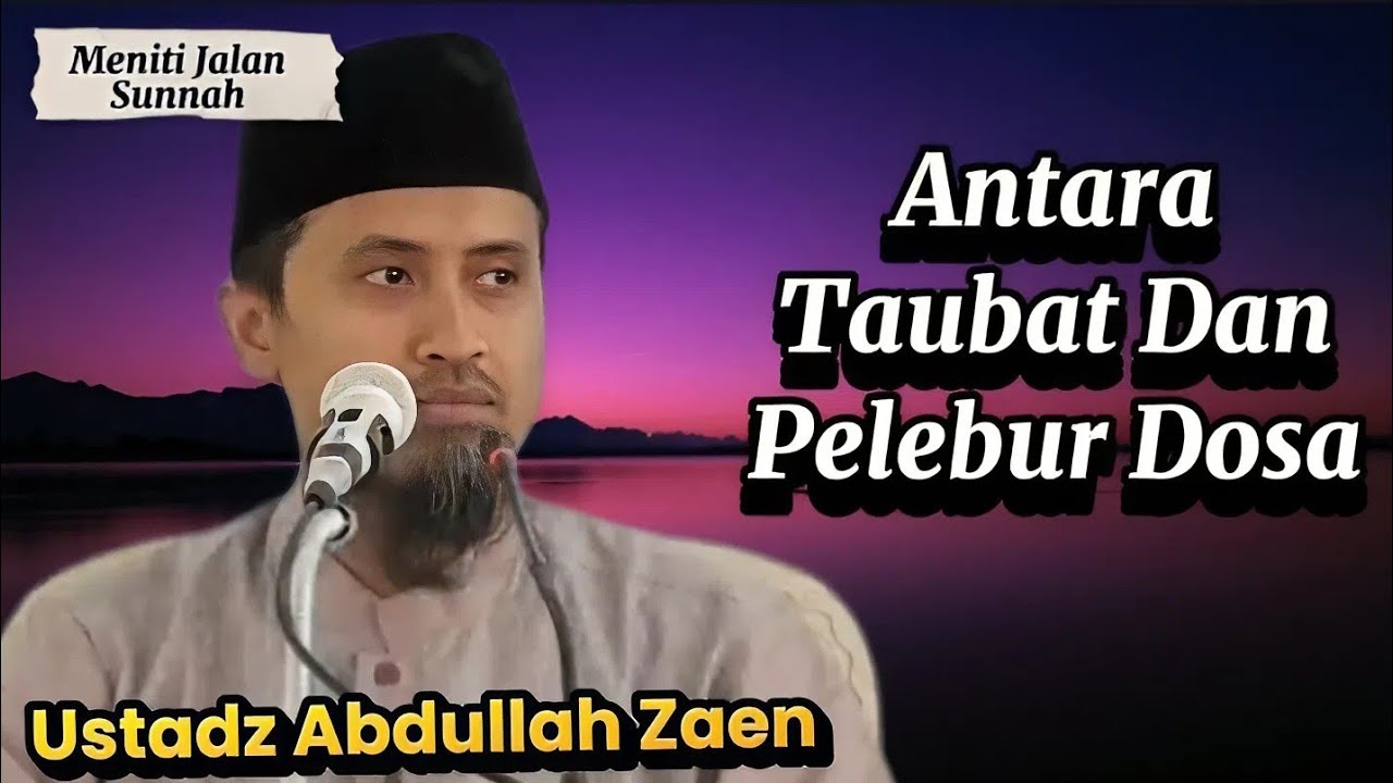Antara Taubat dan Pelebur Dosa, Ustadz Abdullah Zaen
