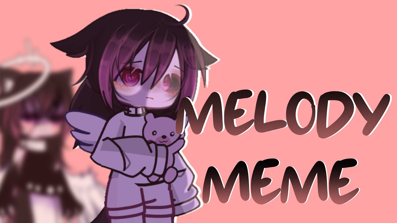 MELODY MEME [ old meme Gacha ] read the Description