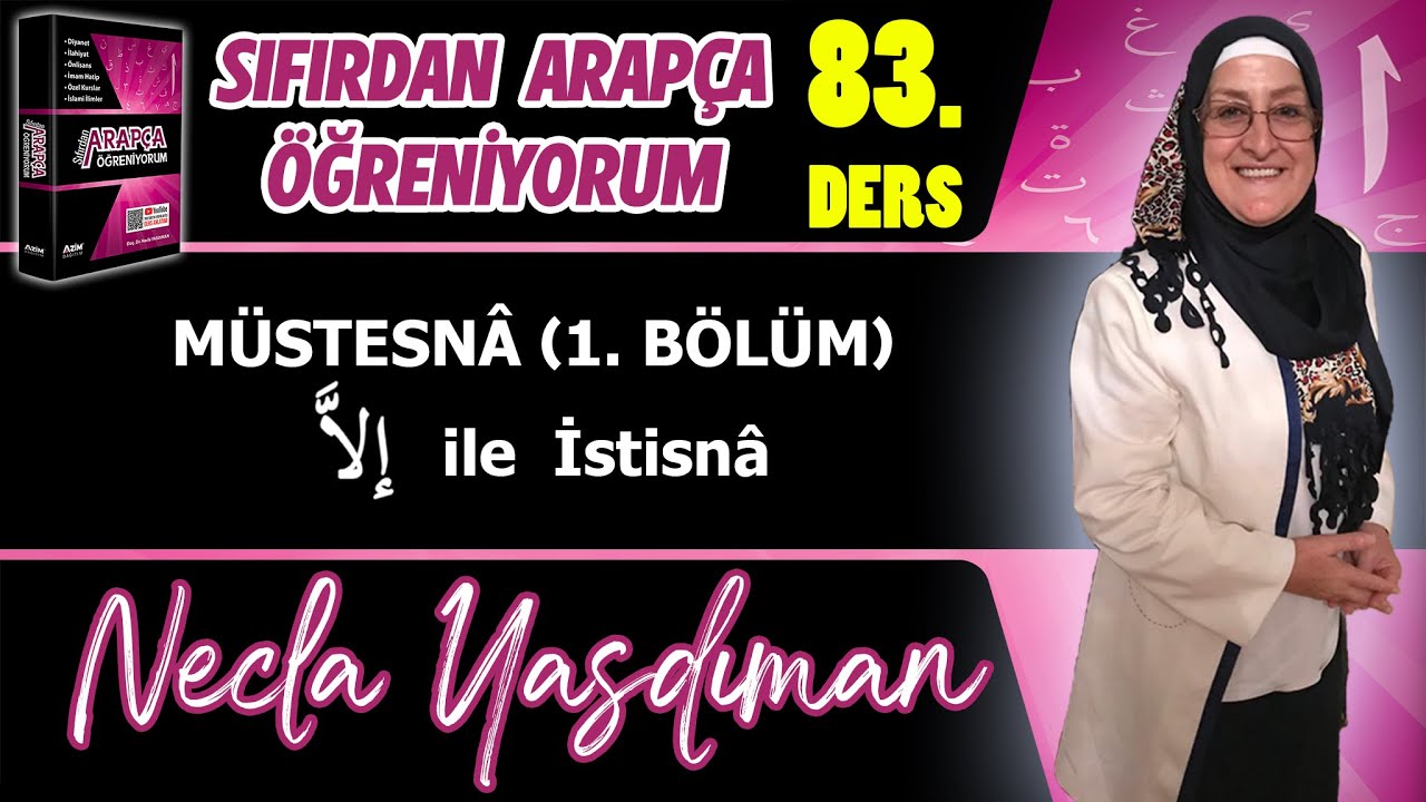 Sıfırdan Arapça Öğreniyorum 83.DERS (MÜSTESNÂ 1.BÖLÜM إِلاَّ ile İstisnâ) - Necla Yasdıman