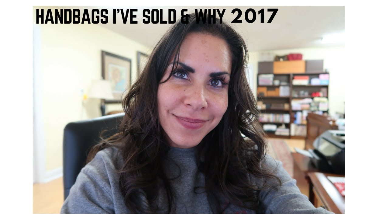 HANDBAGS I'VE SOLD & WHY 2017
