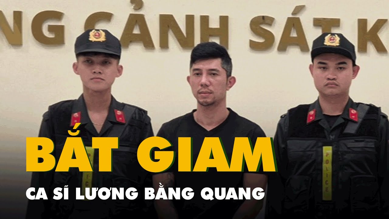 Vụ Ng&acirc;n 98: Bắt tạm giam ca sĩ Lương Bằng Quang