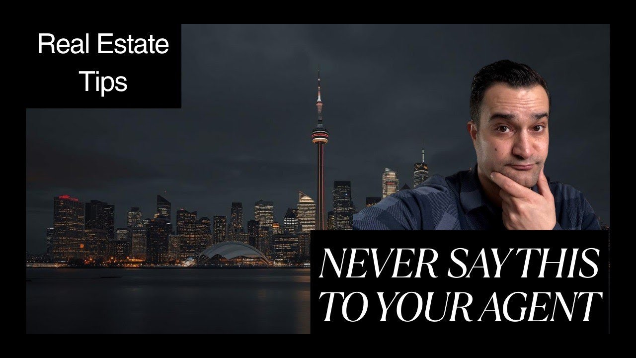 Never Say This to Your Agent When Buying a Home in  Toronto
