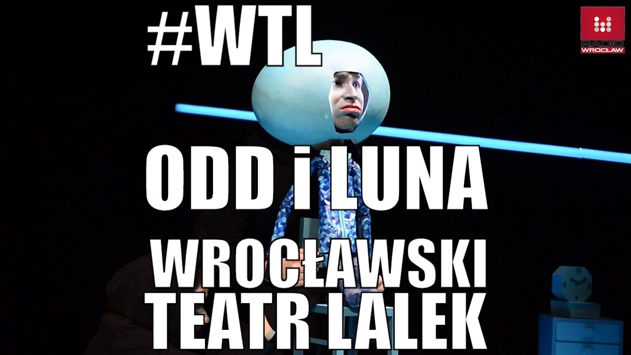 #Teatr #Lalek: #ODD I #LUNA Wrocławski Teatr Lalek #WTL przedstawienie dla dzieci