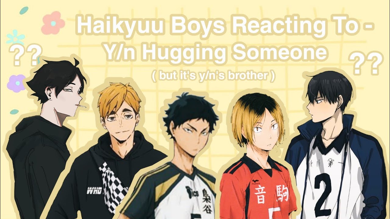 Haikyuu Boys Reacting To — Y/n  Hugging Someone ( but it's y/n's brother ) || Haikyuu Texts !! 🏐