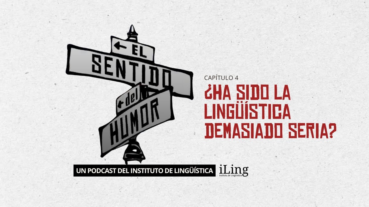 El sentido del Humor - Capítulo 4: ¿Ha sido la lingüística demasiado seria?