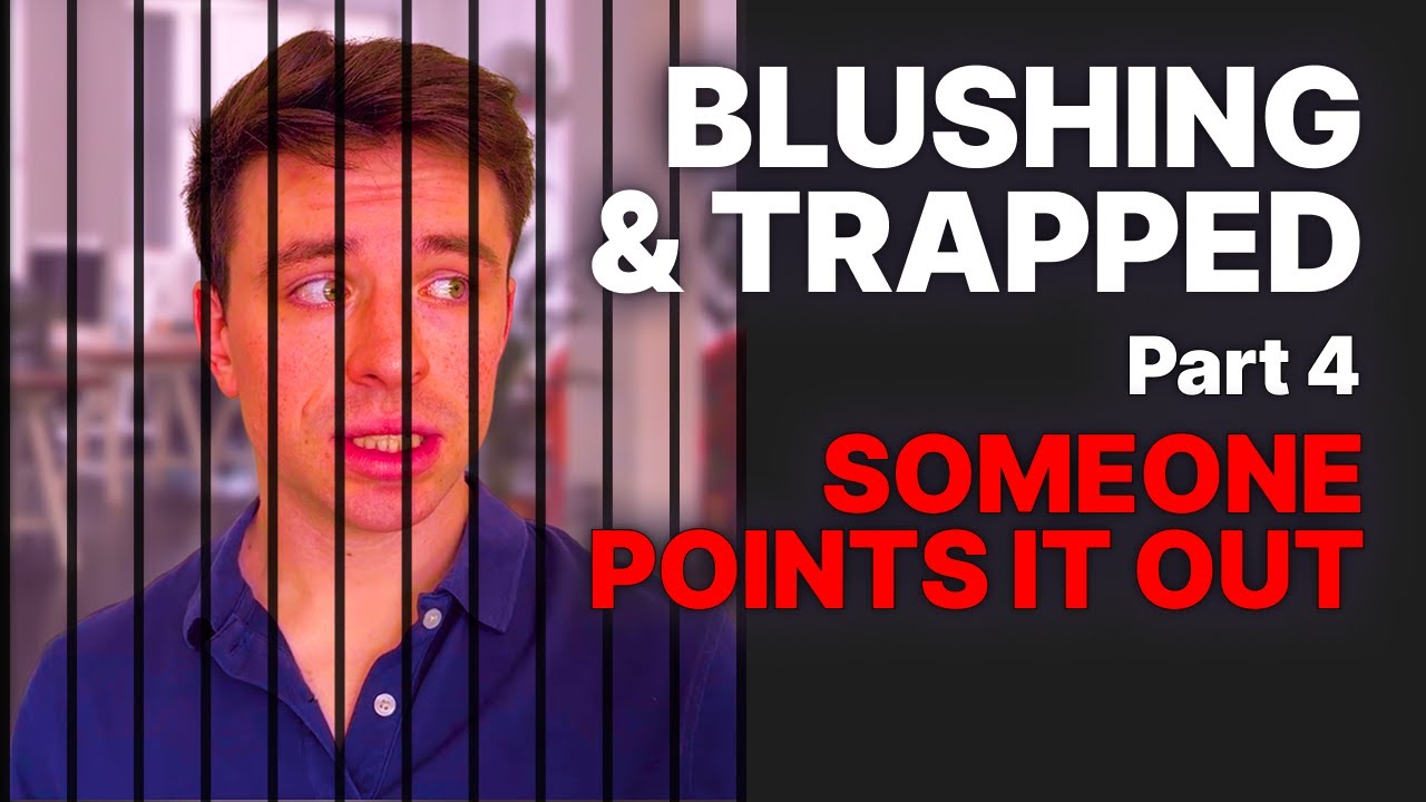Blushing & Trapped – Part 4: What to Do When Someone Points It Out