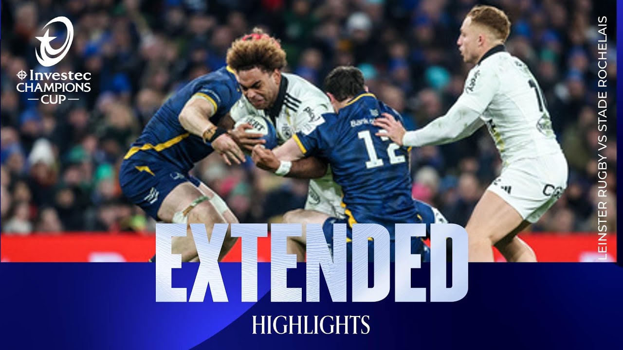 WHAT AN ENDING | Leinster Rugby v Stade Rochelais | Investec Champions Cup Extended Highlights