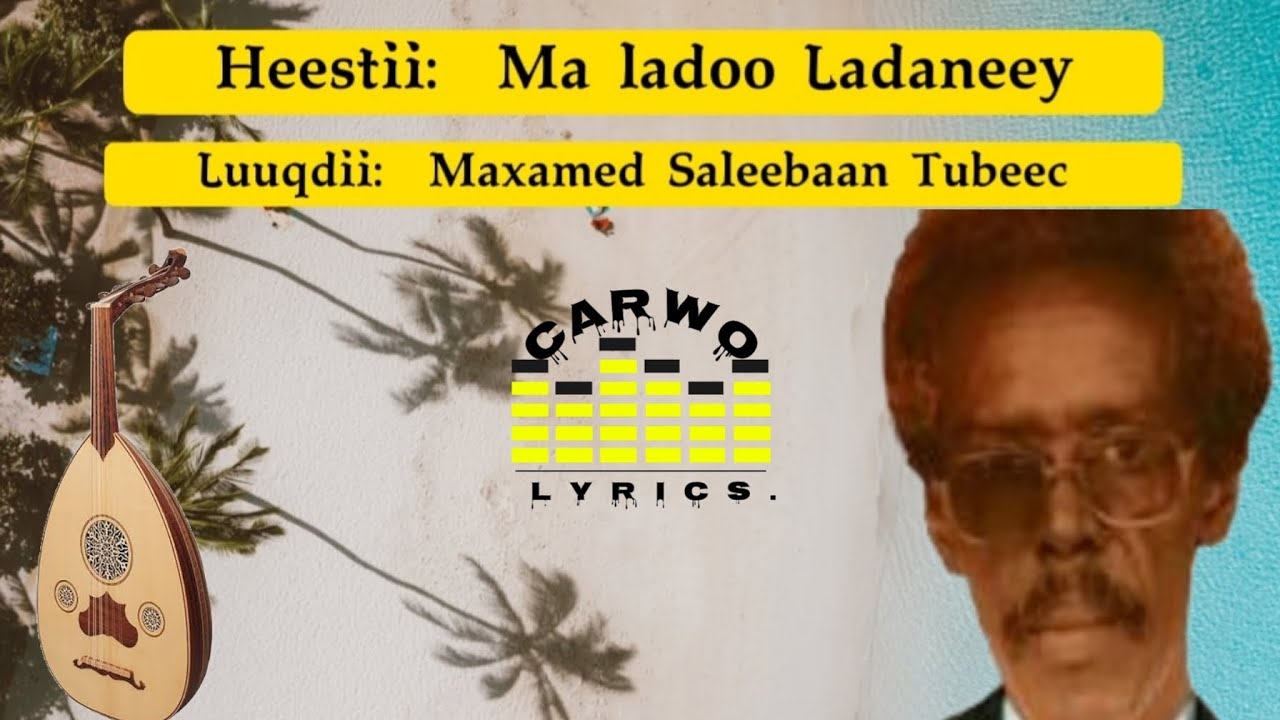Maxamed Saleebaan Tubeec|| Ma ladoo Ladaneey|| Kaban Version|| Carwo Lyrics