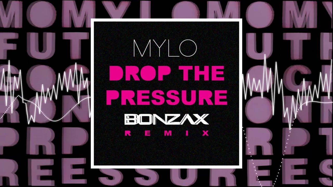 Mylo - Drop The Pressure (Bonzax Remix)