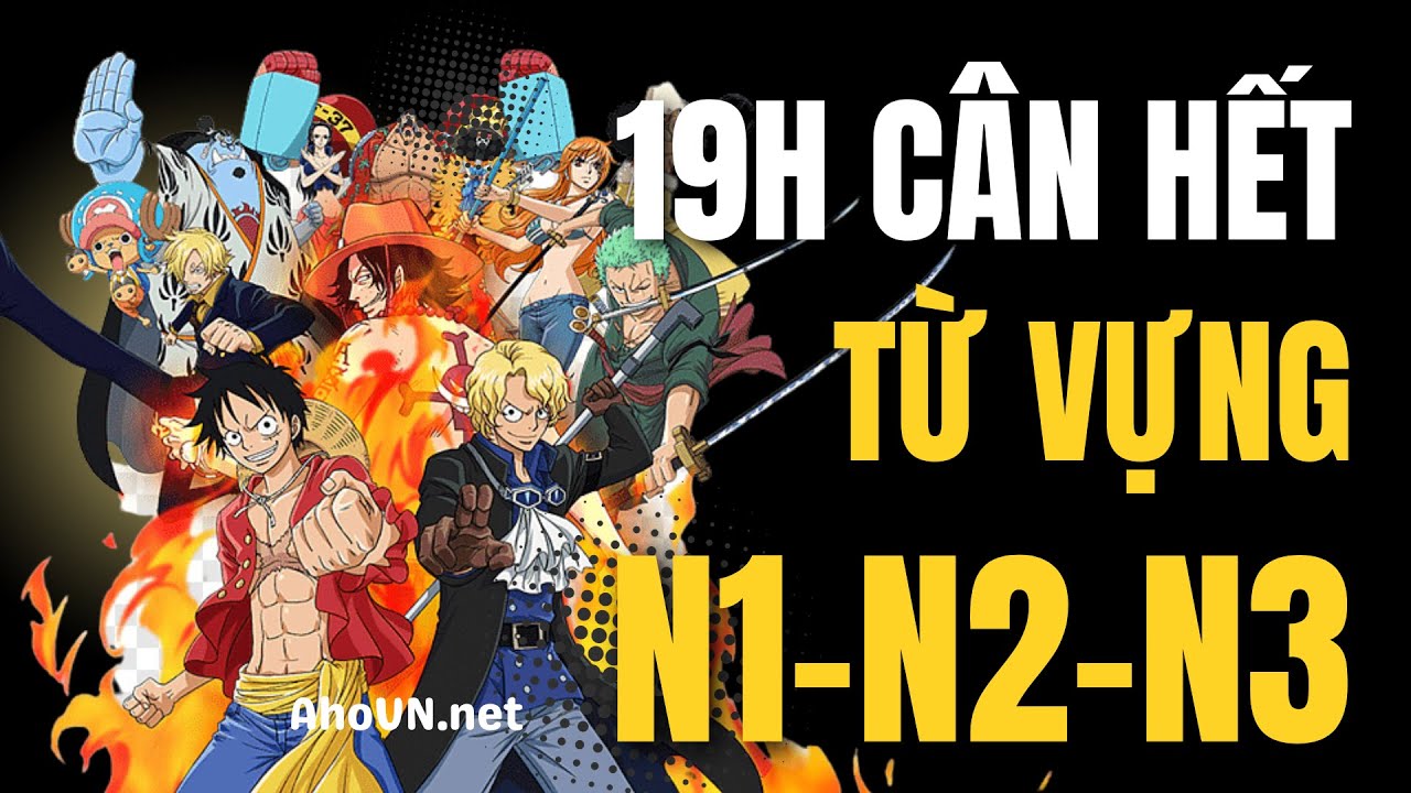 19 Tiếng cân hết toàn bộ Từ Vựng N1-N2-N3 | Đọc Nhật Việt song ngữ có ví dụ