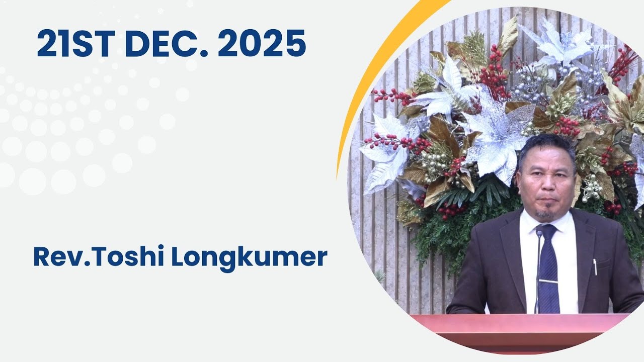 Rev. Toshi Longkumer | 21st Dec. 2025