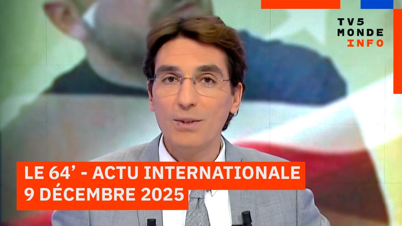 Le 64' - L'actualit&eacute; internationale du mardi 9 d&eacute;cembre 2025 - TV5MONDE