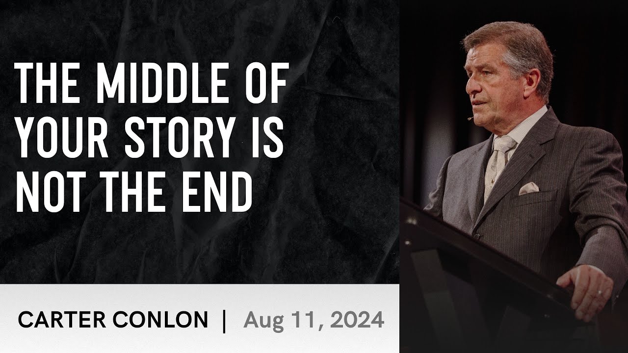 The Middle of Your Story Is Not The End | Carter Conlon | 8/11/2024