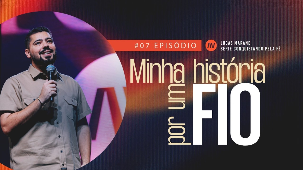 MINHA HISTÓRIA POR UM FIO I Conquistando Pela Fé | #7 | Pastor Lucas Marane