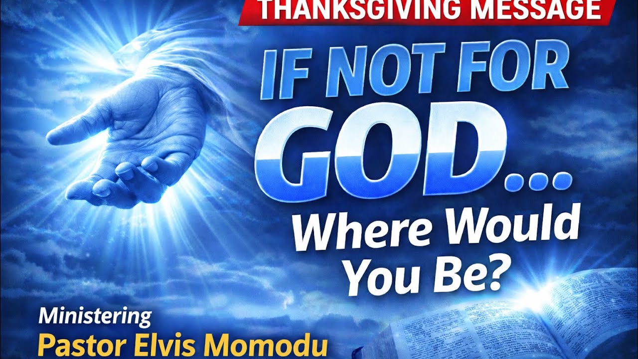 Thanksgiving Service: IF NOT FOR GOD