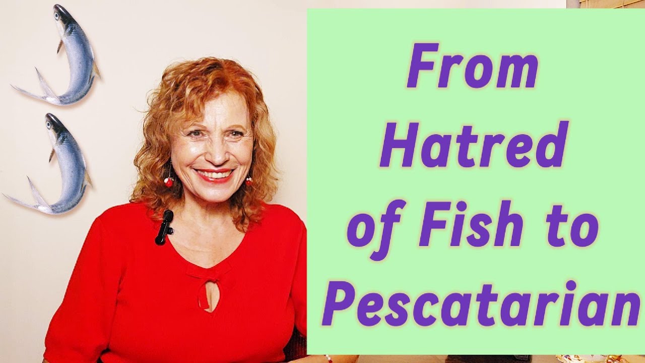 From Hatred of Fish to Pescatarian