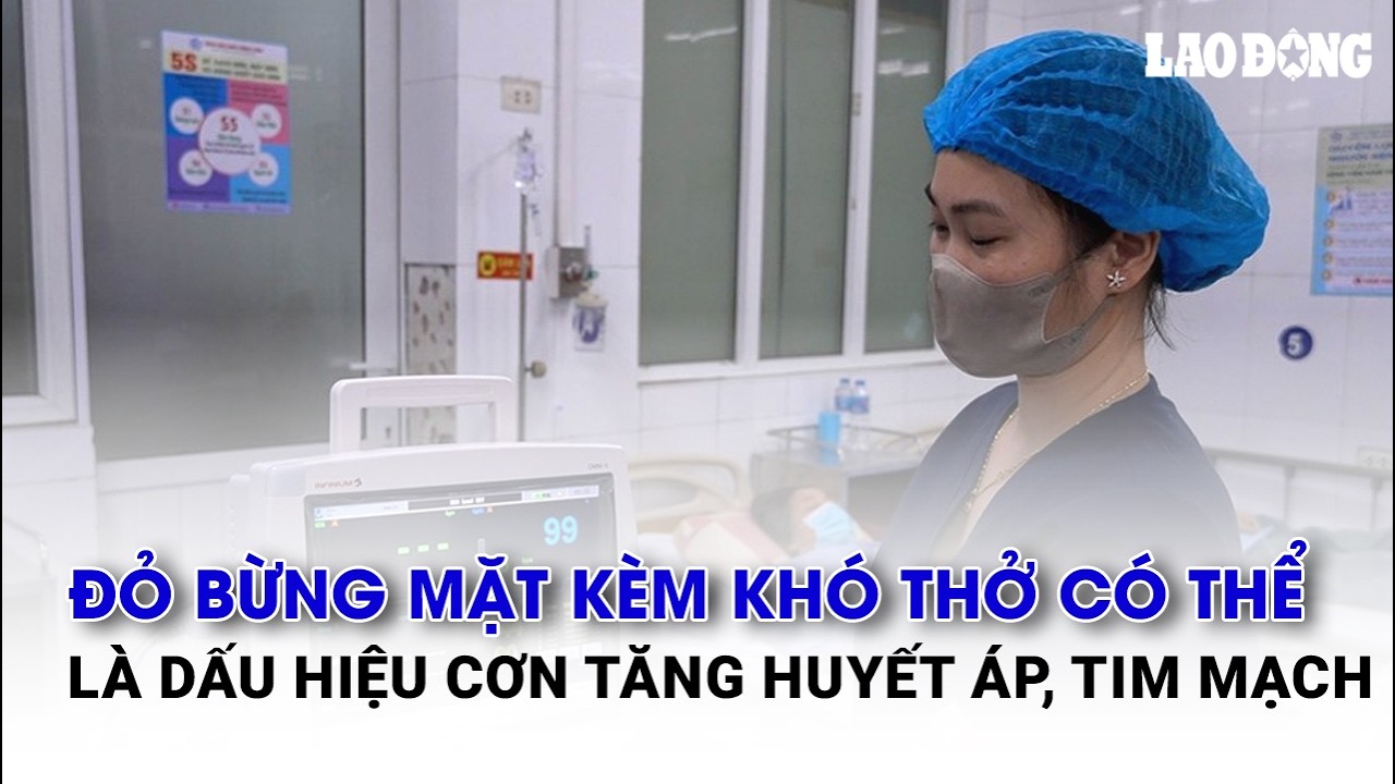 Đỏ bừng mặt kèm khó thở có thể là dấu hiệu cơn tăng huyết áp, tim mạch | Báo Lao Động