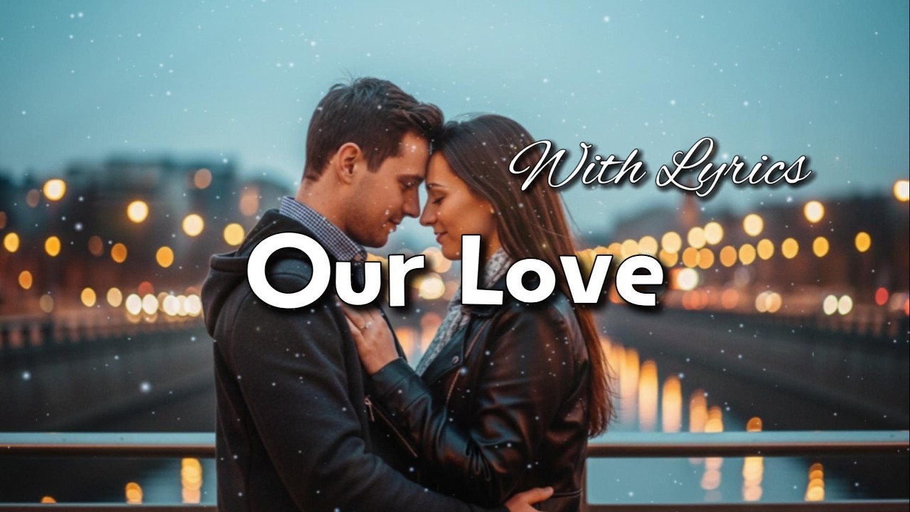 🎶 Our Love | Gentle Romantic Song for Evening Listening | Soft Female Vocal Ballad | Lyrics