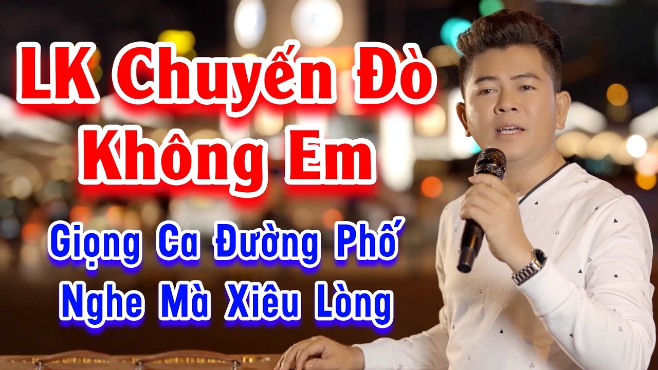 LK Chuyến Đò Không Em - Xiêu Lòng Trước Giọng Ca Đường Phố Cực Hay