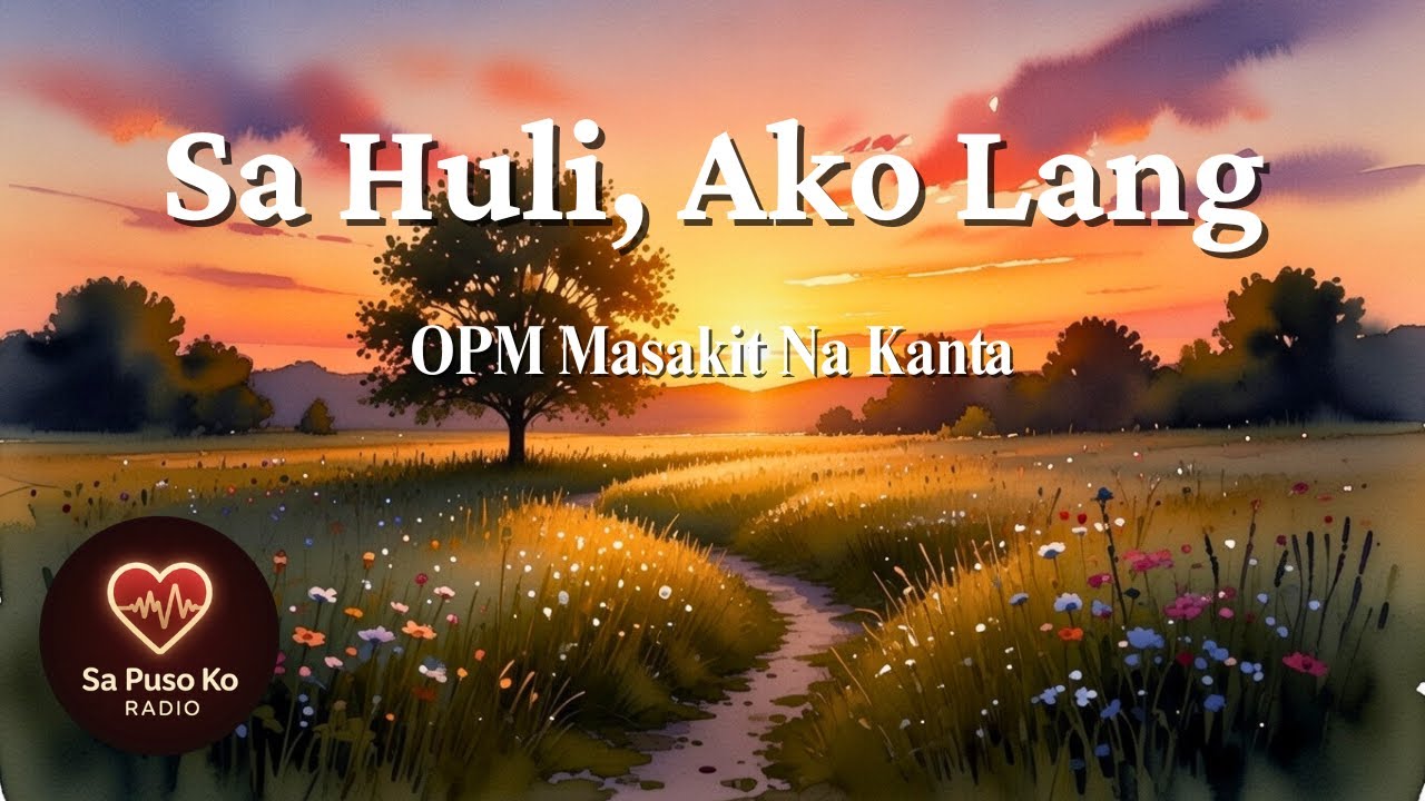 💔 Sa Huli, Ako Lang (Lyrics) • Pamatay Puso OPM • Sad Tagalog Love Song 💔
