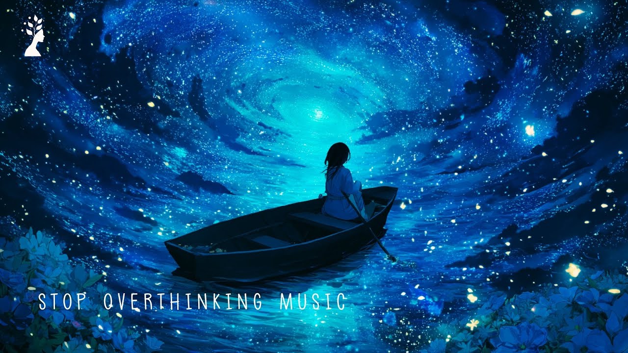 Music to Stop Overthinking - Slows Down an Overactive Mind - Promotes Deep Sleep