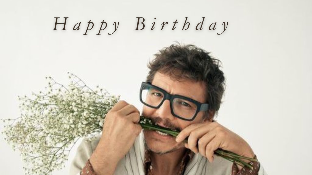 Happy Birthday Pedro Pascal 2024