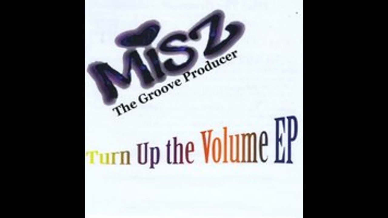 Misz The Groove Producer - Turn Up the Volume (Single)