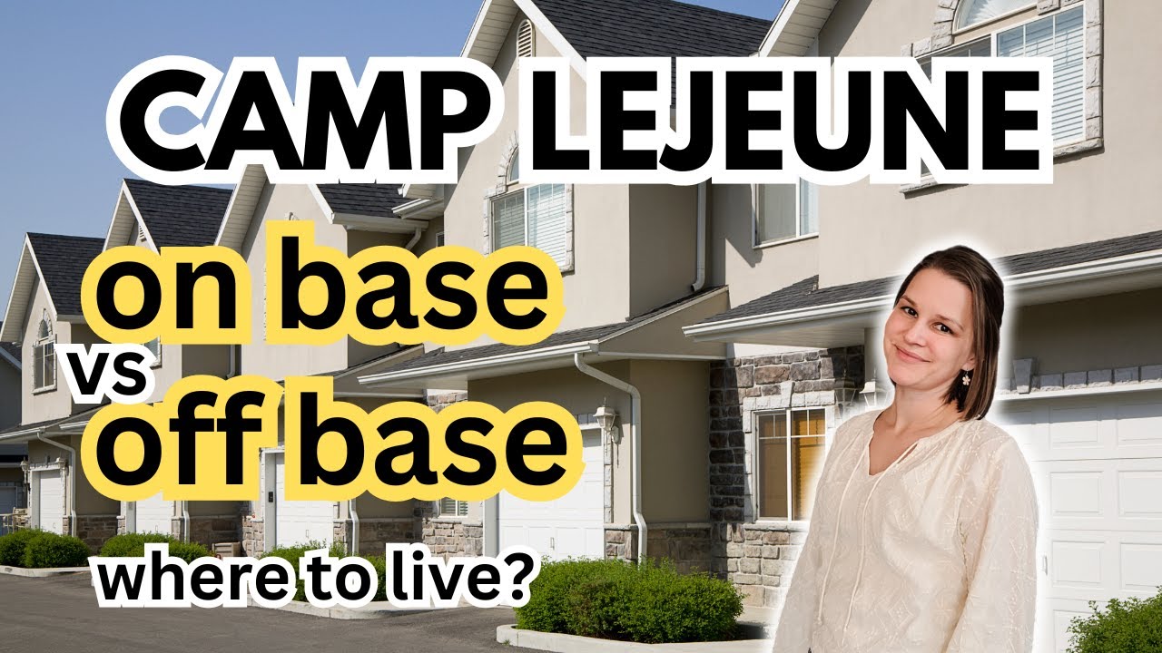 CAMP LEJEUNE: Living On Base vs. Off Base