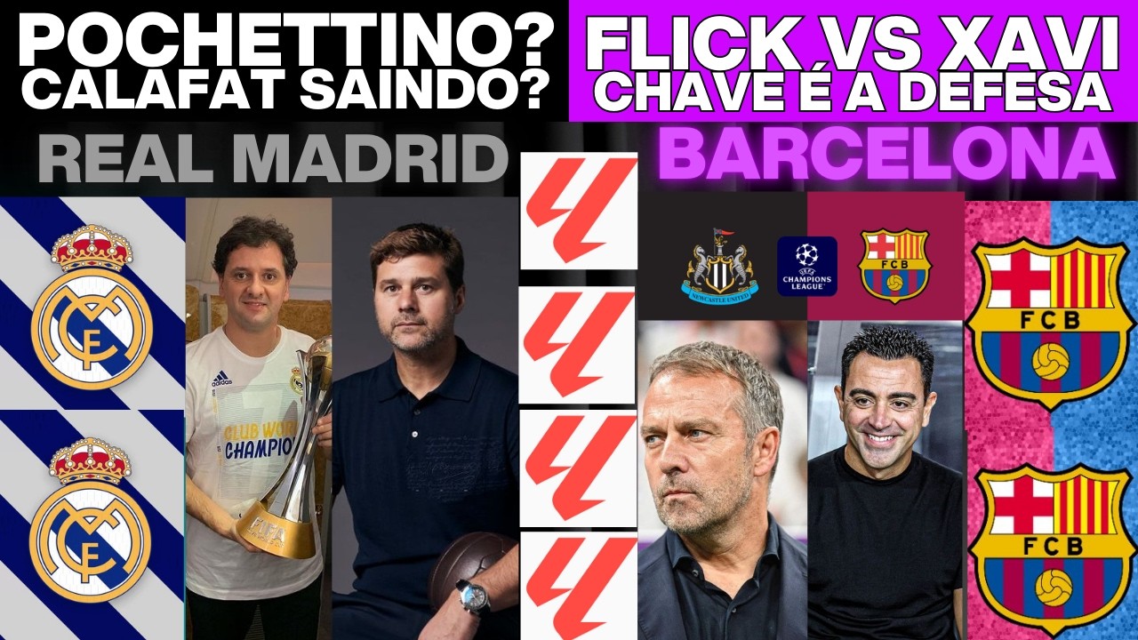 POCHETTINO NO REAL MADRID ? MUDANÇAS RADICAIS ? FLICK RESPONDE XAVI E NEWCASTLE X BARCELONA