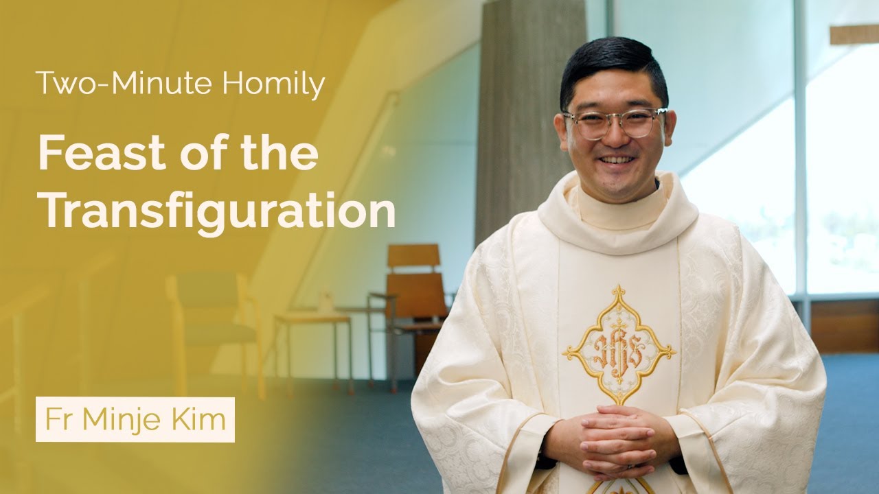 Feast of the Transfiguration - Two-Minute Homily: Fr Minje Kim