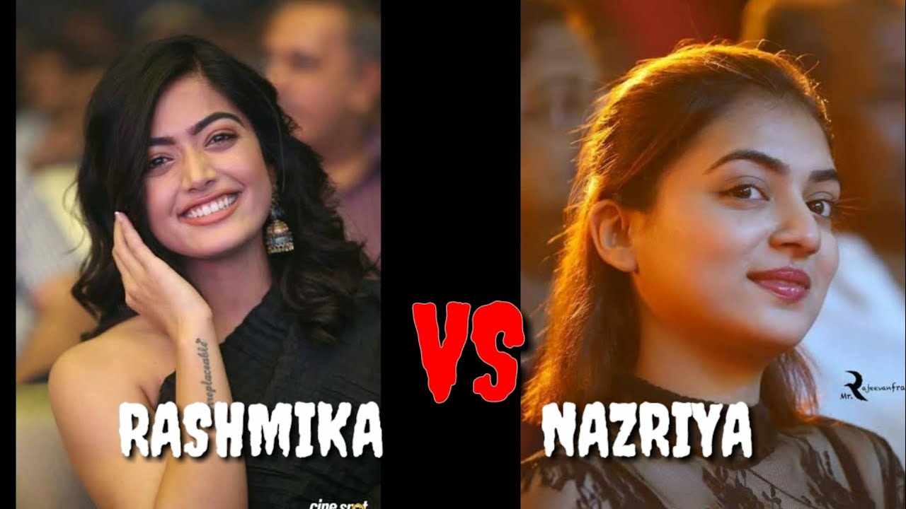 NAZRIYA  VS RASHMIKA MANDANNA