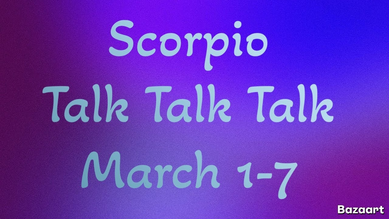 SCORPIO  “WEEKLY” TAROT READING “Talk Talk Talk”March 1-7 2026