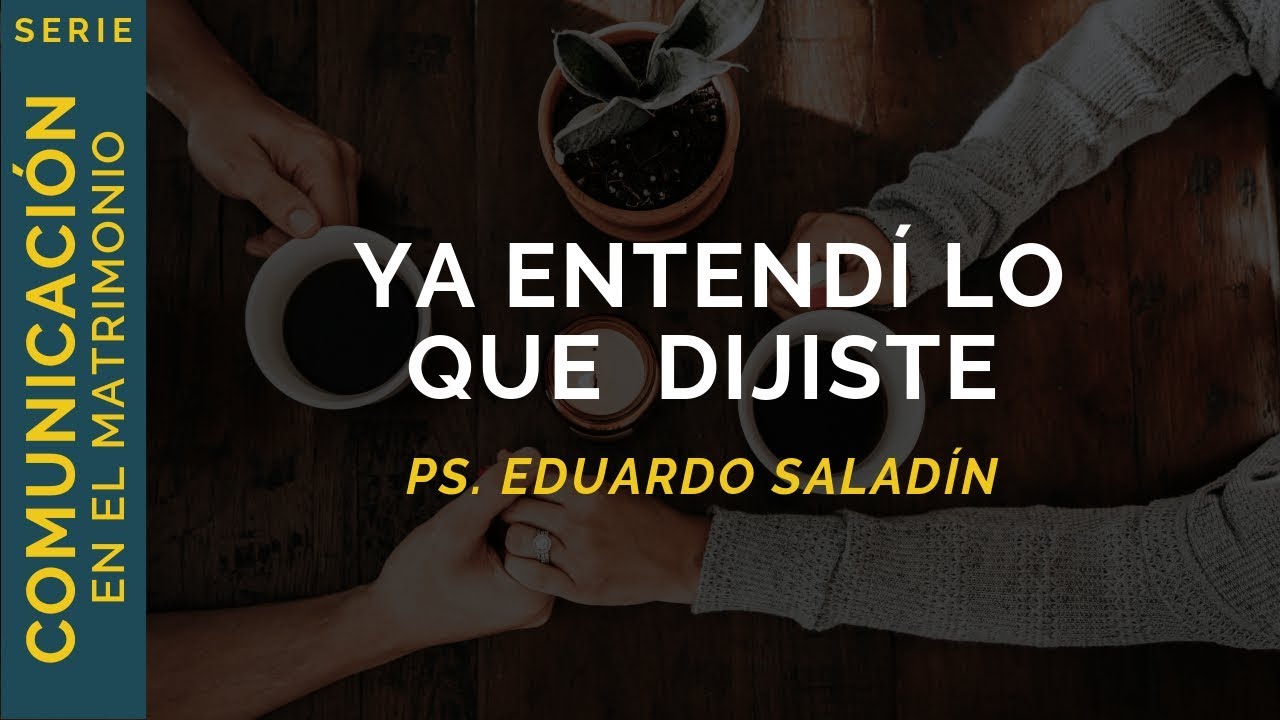 Ya entendí lo que dijiste | Ps. Eduardo Saladín