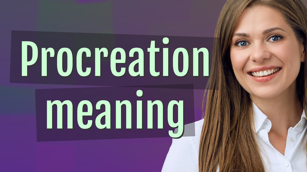 Procreation | meaning of Procreation