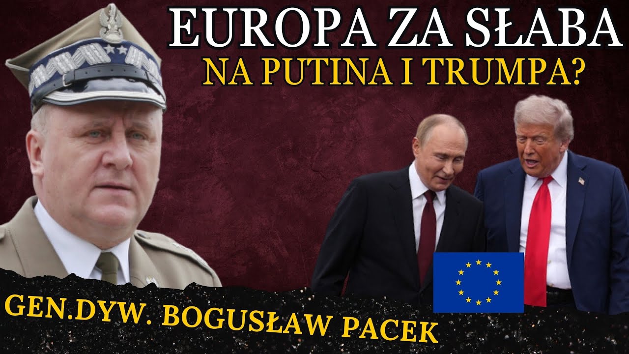 Europa jest za słaba na rywalizację z Trumpem i Putinem? - Generał Bogusław Pacek i Mateusz Ptaszek