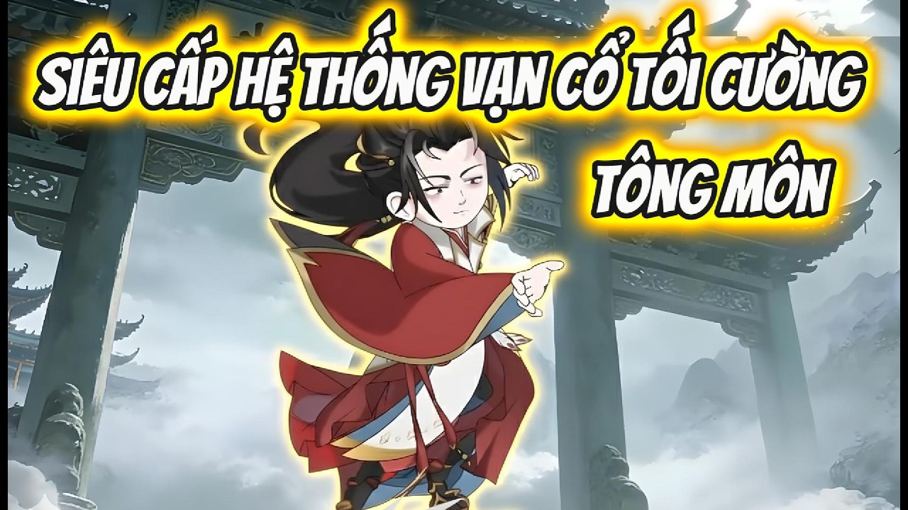 Siêu Cấp Hệ Thống Vạn Cổ Tối Cường Tông Môn | Xỉn VietSub